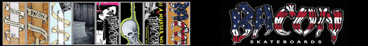 Bacon Skateboards - Sponsoring every ripper in a two state radius...