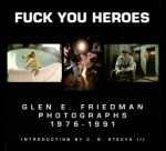 Fuck You Heroes: Glen E. Friedman