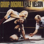 Groop Dogdrill: Half Nelson