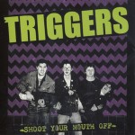The Triggers: Shoot your Mouth Off