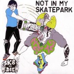 notSk8 or Die: Not in my skatepark